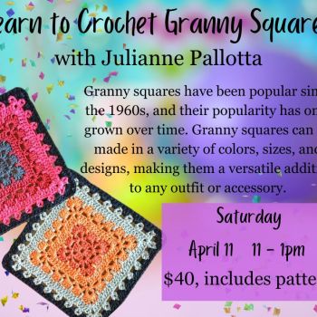 Crochet Granny Squares with Julianne Pallotta.  Saturday, Apr. 11,   11 - 1pm