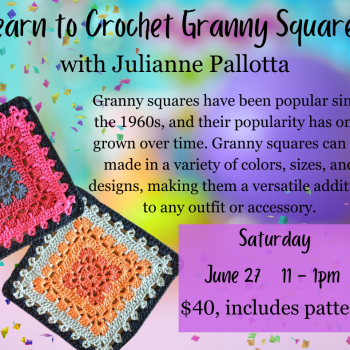 Crochet Granny Squares with Julianne Pallotta.  Saturday, June 27,   11 - 1pm