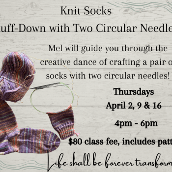 Learn to knit cuff-down socks using two circular needles with Mel.  Thursdays, April 2, 9 & 16        4 - 6pm