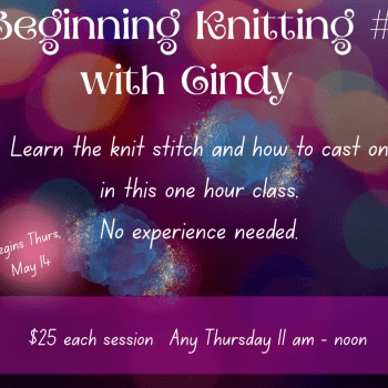 Beginning Knitting #1 with Cindy. Any Thursday, 11am - 12pm