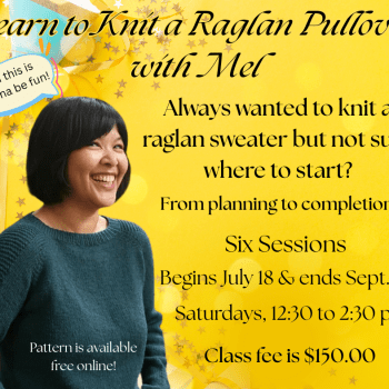 Learn to Knit a Raglan Pullover with Mel. Six Saturdays, July 18 - Sept. 26, 12:30-2:30pm