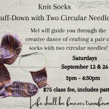 Learn to Knit Cuff-Down Socks Using Two Circular Needles with Mel. Saturdays, September 12 & 26, 3 - 4:30pm