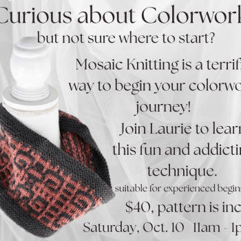 Learn Mosaic Knitting with Laurie. Saturday, October 10, 11am-1pm